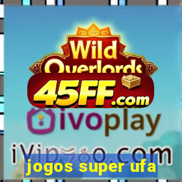 jogos super ufa